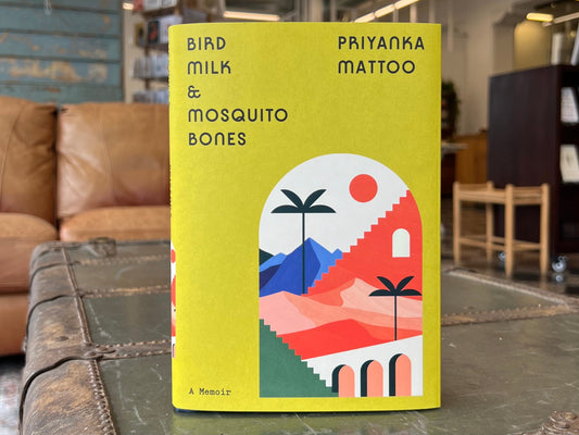 Bird Milk & Mosquito Bones by Priyanka Mattoo