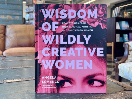 Wisdom of Wildly Creative Women by Angela Lomenzo